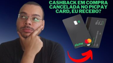 Comprei com cartão de crédito PicPay Card e a compra foi cancelada  Recebo o Cashback?