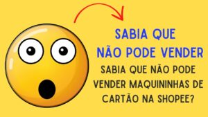 Sabia que não é pode vender maquininhas de cartão na Shopee?