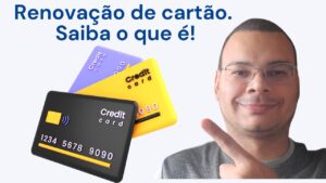 Saiba o que é Renovação de cartão