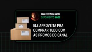 Tudo o que ele compra, ele aproveita alguma promoção do Canal.