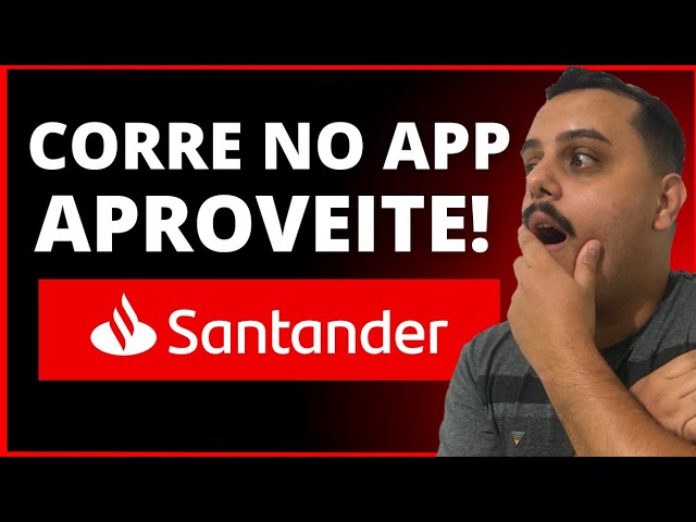 URGENTE: SANTANDER CORRE NO APP E APROVEITE.