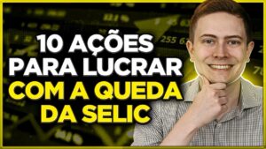 10 AÇÕES PAGADORAS DE DIVIDENDOS PARA LUCRAR COM A QUEDA DA SELIC!