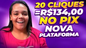 20 CLIQUES = R$134 (PLATAFORMA NOVA PARA GANHAR DINHEIRO RÁPIDO)