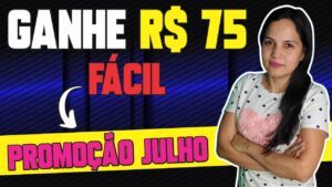 🤑 GANHE R$75 EM JULHO COM ESSAS PROMOÇÕES