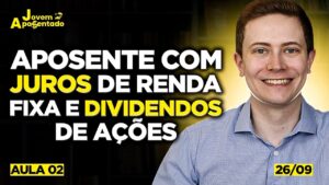 APOSENTADORIA SEGURA com JUROS de RENDA FIXA e DIVIDENDOS de AÇÕES (Jovem Aposentado - Aula 2)