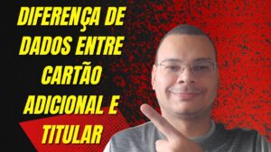Quais são os dados que são diferentes entre o cartão titular e adicional?