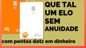 CARTÃO DE CRÉDITO ELO SEM ANUIDADE E CONTA DIGITAL DOTZ OS PONTOS VEM EM DINHEIRO