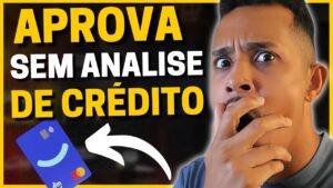 💳INCRÍVEL!!! ESSE BANCO APROVA SEM ANALISE DE CRÉDITO