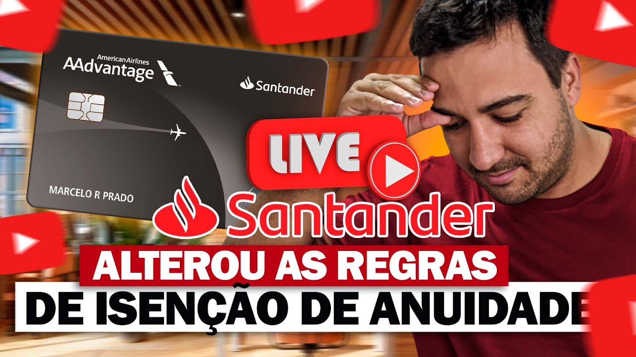 💳LIVE!  SANTANDER ALTERA REGRAS DE ISENÇÃO DE NAUIDADE