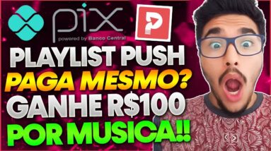 Playlist Push Paga Mesmo? GANHE R$100,00 por Musica Ouvida! Playlist Push Paga? É Confiavel?