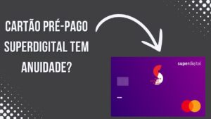 O cartão pré pago Superdigital tem anuidade?